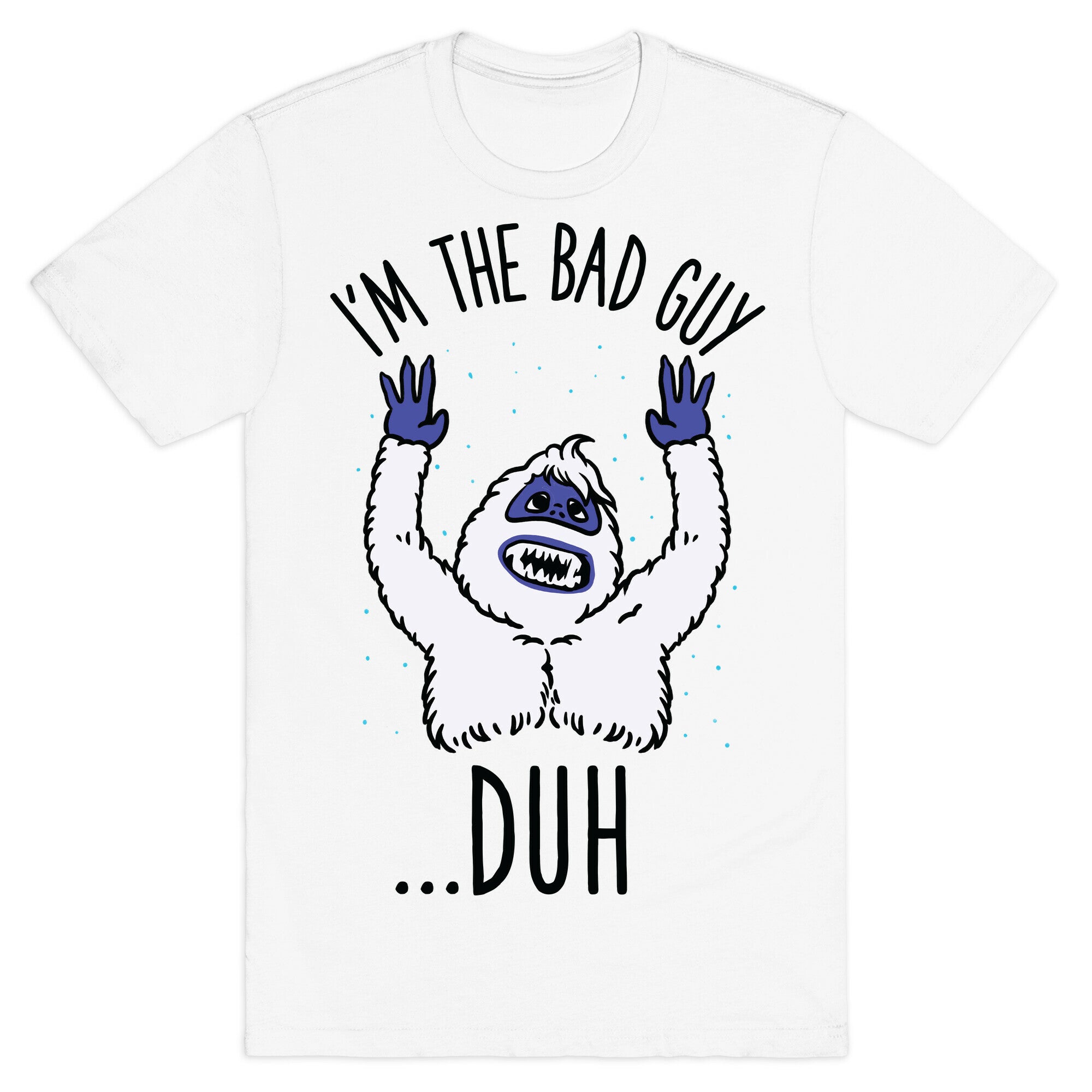 I'm The Bad Guy Duh Abominable Snowman Parody T-Shirt